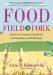 Food, Field to Fork: How to Grow Sustainably, Shop Wisely, Cook Nutritiously, and Eat Deliciously