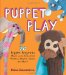 Puppet Play: 20 Puppet Projects Made with Recycled Mittens, Towels, Socks, and More